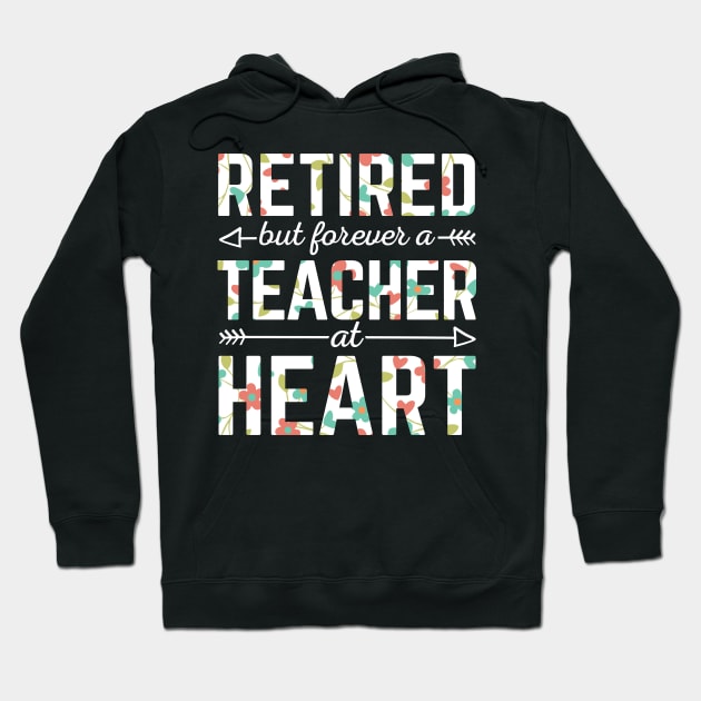 Retired Teacher But Forever A Teacher At Heart Hoodie by HCMGift